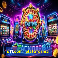 s11.com plataforma de jogos